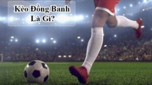 Tường tận thông tin về kèo chấp đồng banh ăn tiền thật tại Ho88